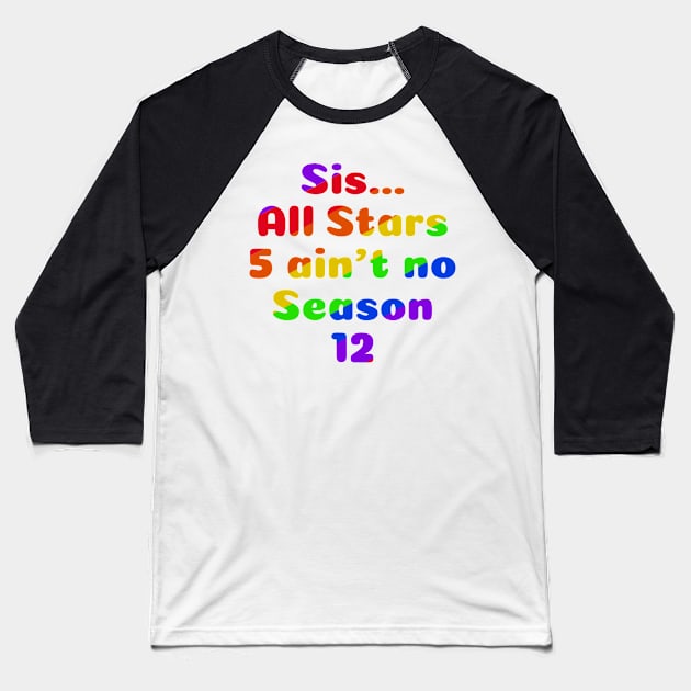 Sis...All Stars 5 ain’t no Season 12 Baseball T-Shirt by MamaODea